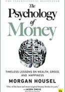 The Psychology of Money: Timeless lessons on wealth, greed, and happiness